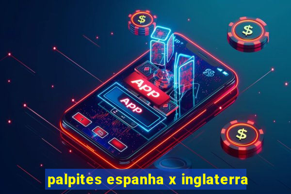 palpites espanha x inglaterra