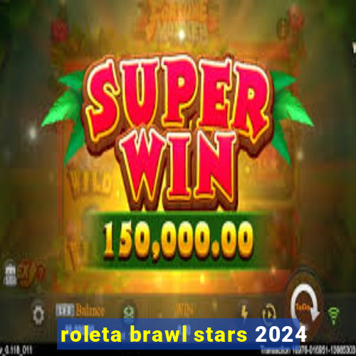 roleta brawl stars 2024