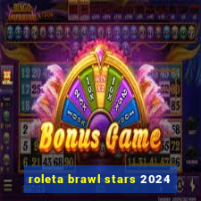 roleta brawl stars 2024