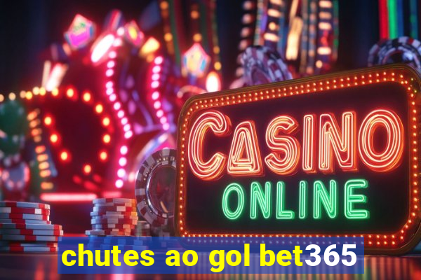 chutes ao gol bet365