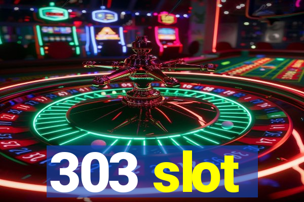 303 slot