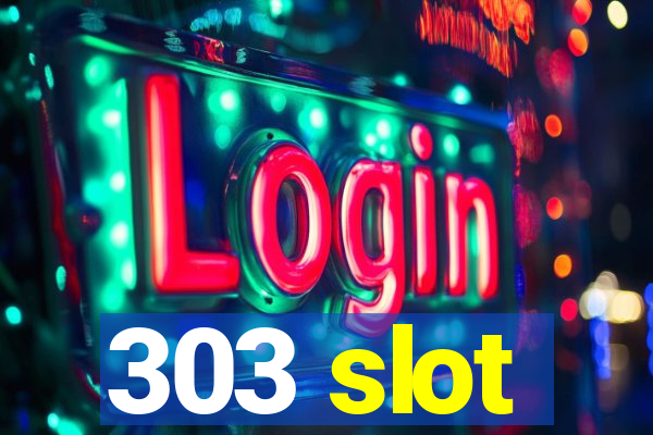 303 slot