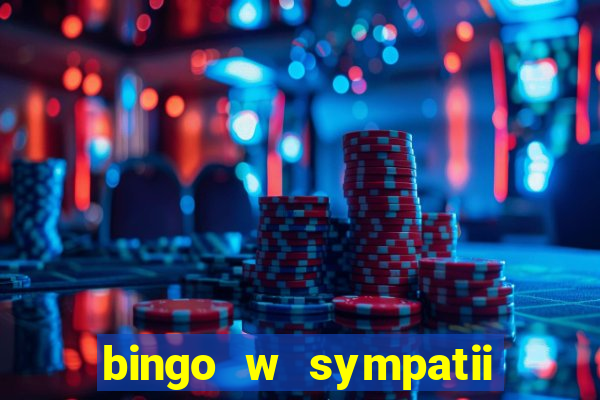 bingo w sympatii co to jest