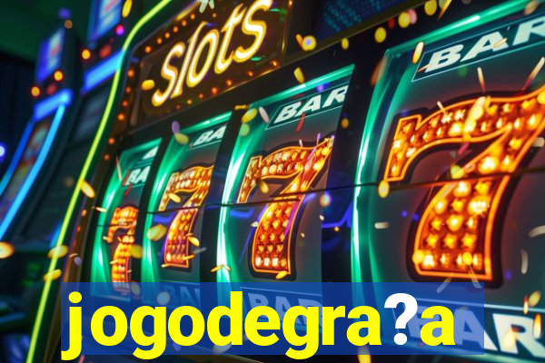 jogodegra?a