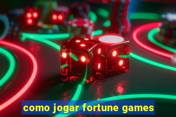 como jogar fortune games