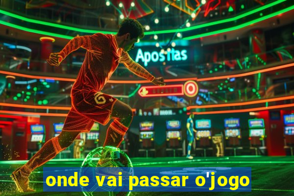 onde vai passar o'jogo