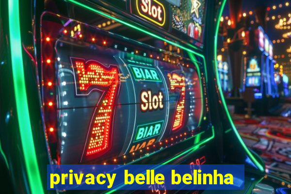 privacy belle belinha