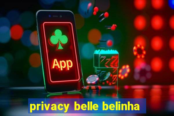 privacy belle belinha