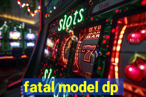 fatal model dp