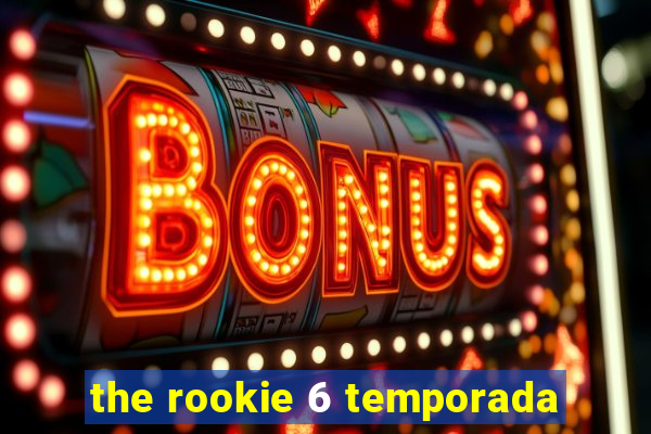 the rookie 6 temporada