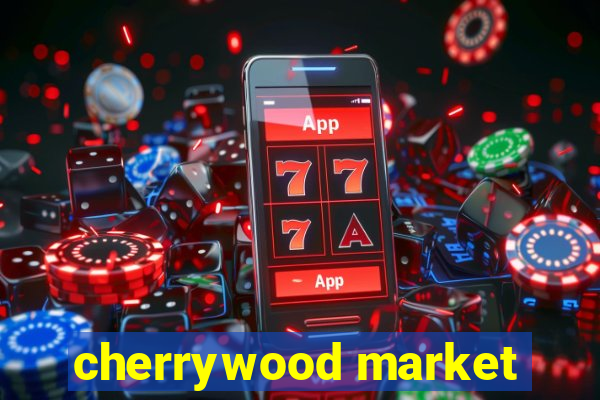 cherrywood market