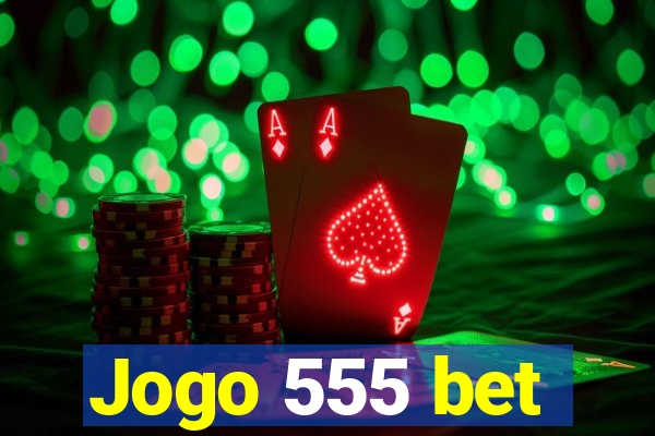 Jogo 555 bet