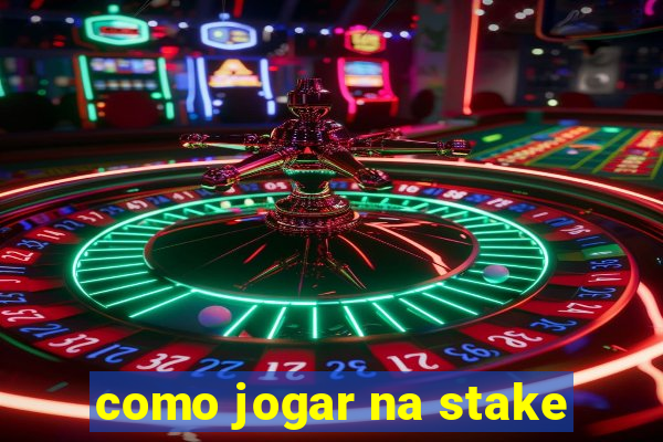 como jogar na stake