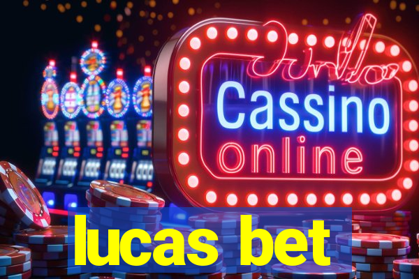 lucas bet