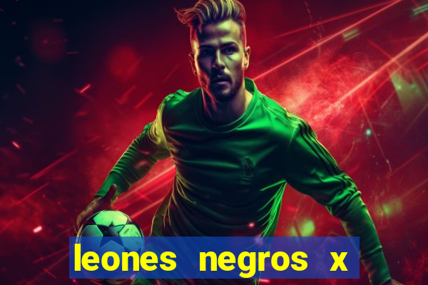 leones negros x mineros zacatecas