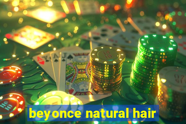 beyonce natural hair