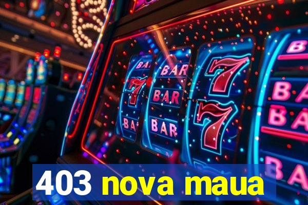 403 nova maua