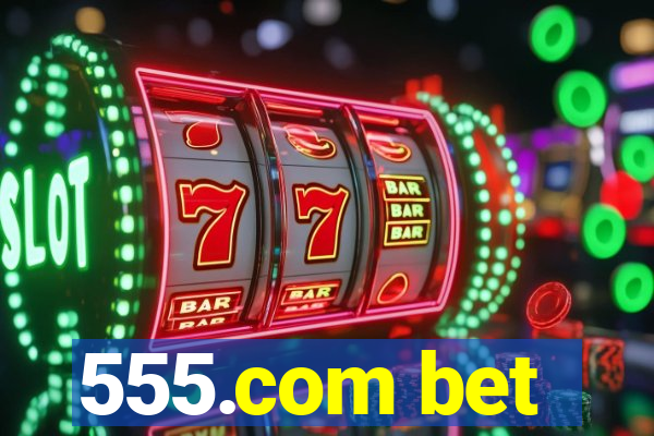 555.com bet