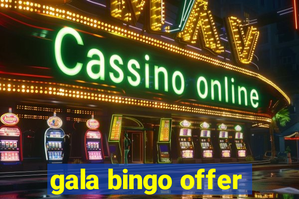 gala bingo offer