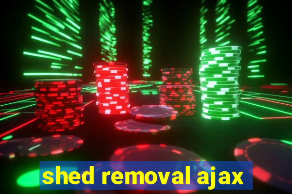 shed removal ajax