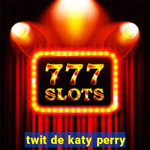 twit de katy perry