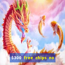 $300 free chips no deposit casino