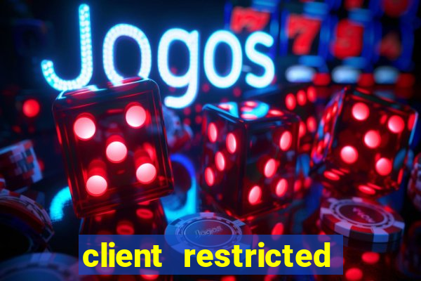 client restricted for action withdraw