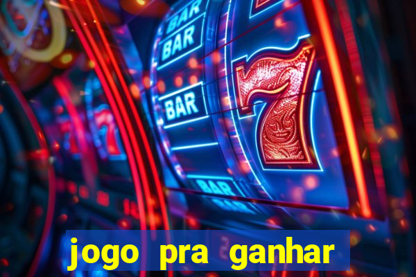 jogo pra ganhar dinheiro na hora