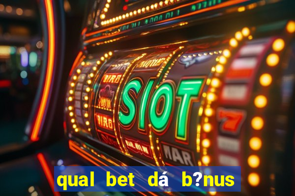 qual bet dá b?nus de cadastro