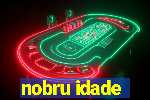 nobru idade