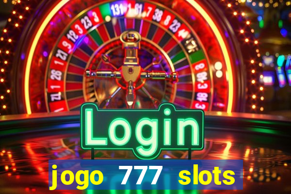 jogo 777 slots paga mesmo