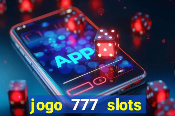 jogo 777 slots paga mesmo