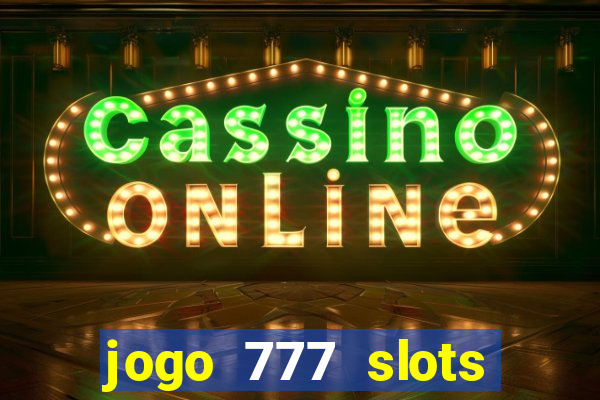 jogo 777 slots paga mesmo