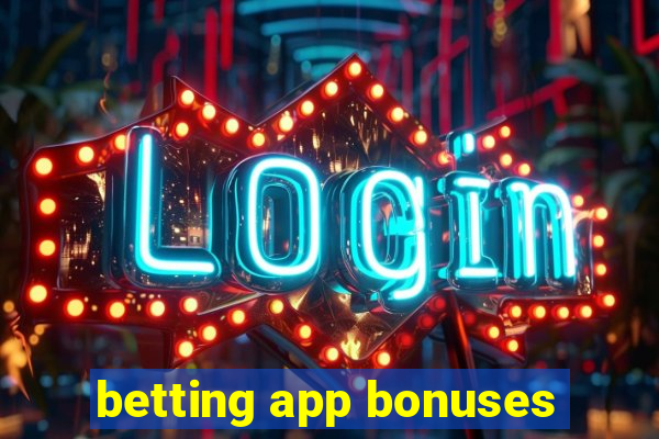 betting app bonuses