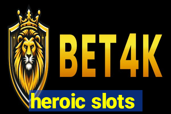 heroic slots