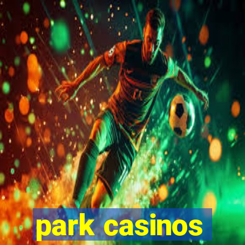 park casinos