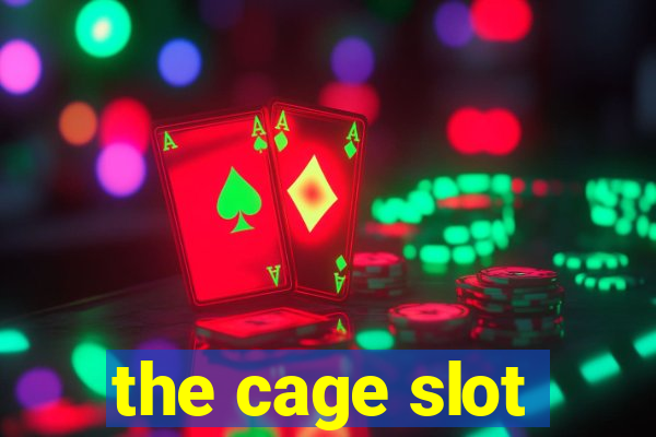 the cage slot