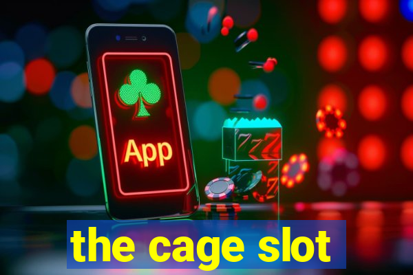 the cage slot