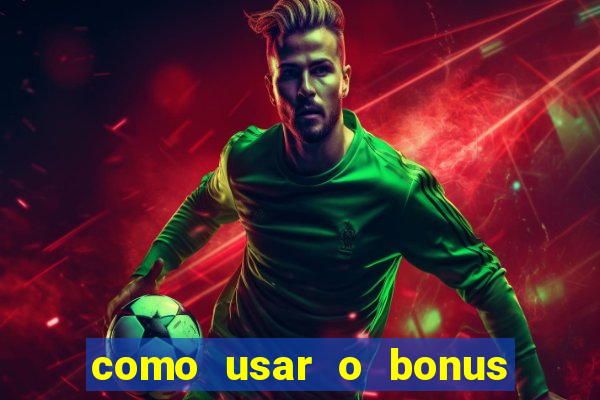 como usar o bonus no estrela bet