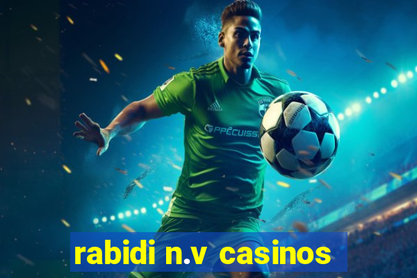 rabidi n.v casinos