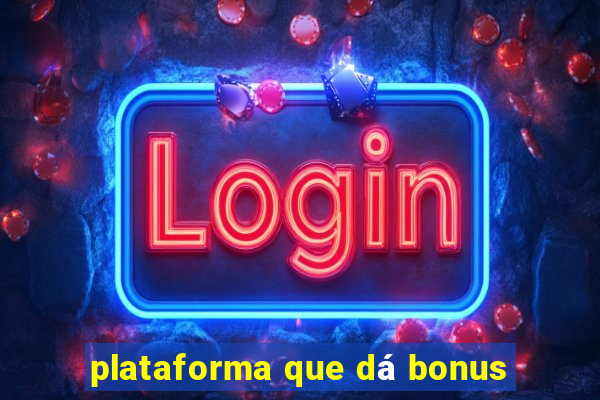 plataforma que dá bonus