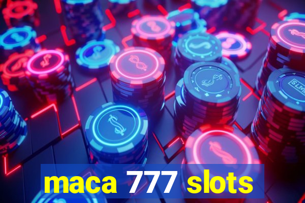 maca 777 slots