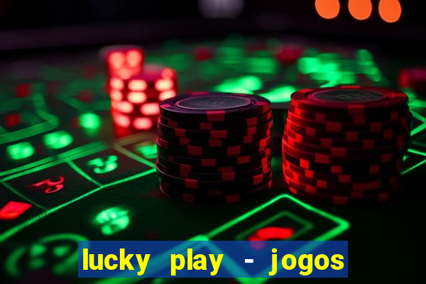 lucky play - jogos de slots