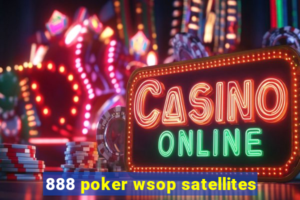 888 poker wsop satellites