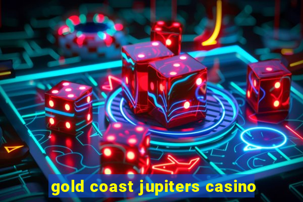 gold coast jupiters casino