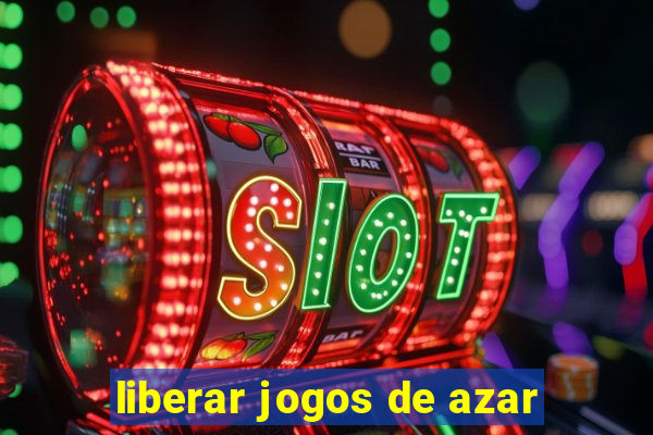 liberar jogos de azar