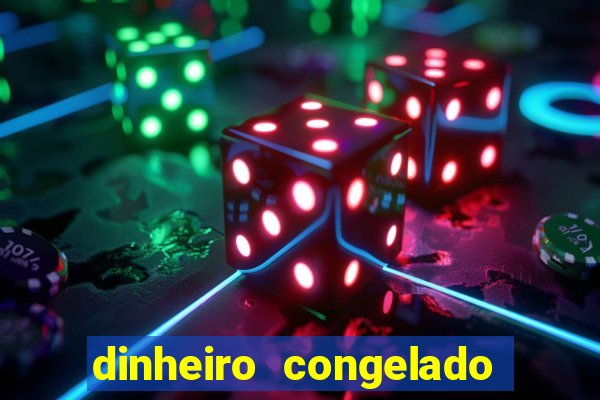 dinheiro congelado na plataforma de jogos