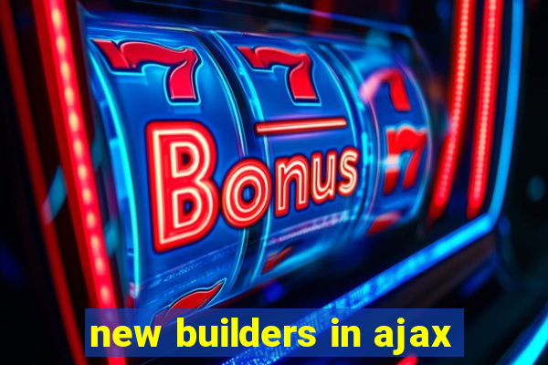 new builders in ajax