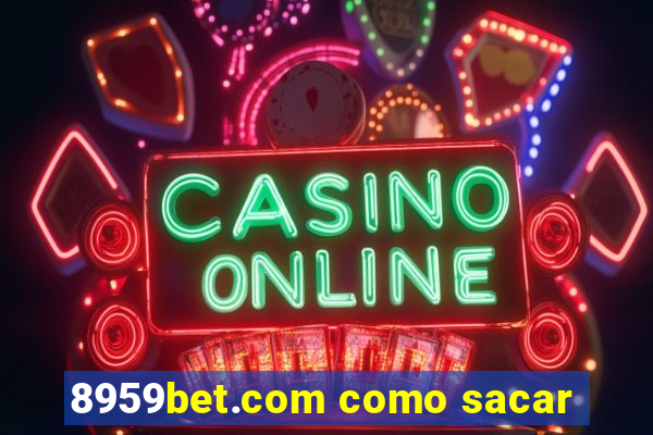 8959bet.com como sacar