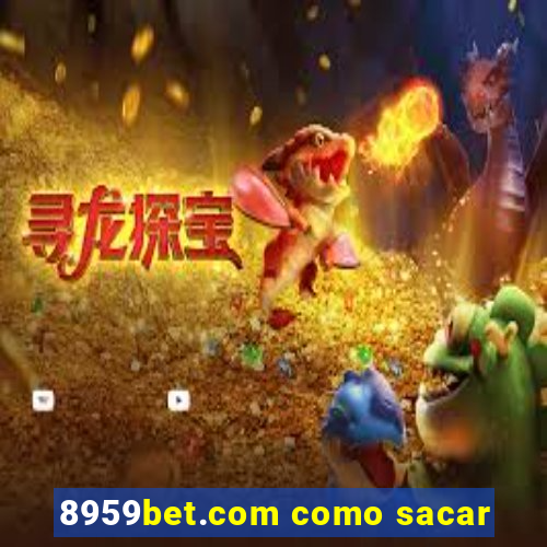 8959bet.com como sacar